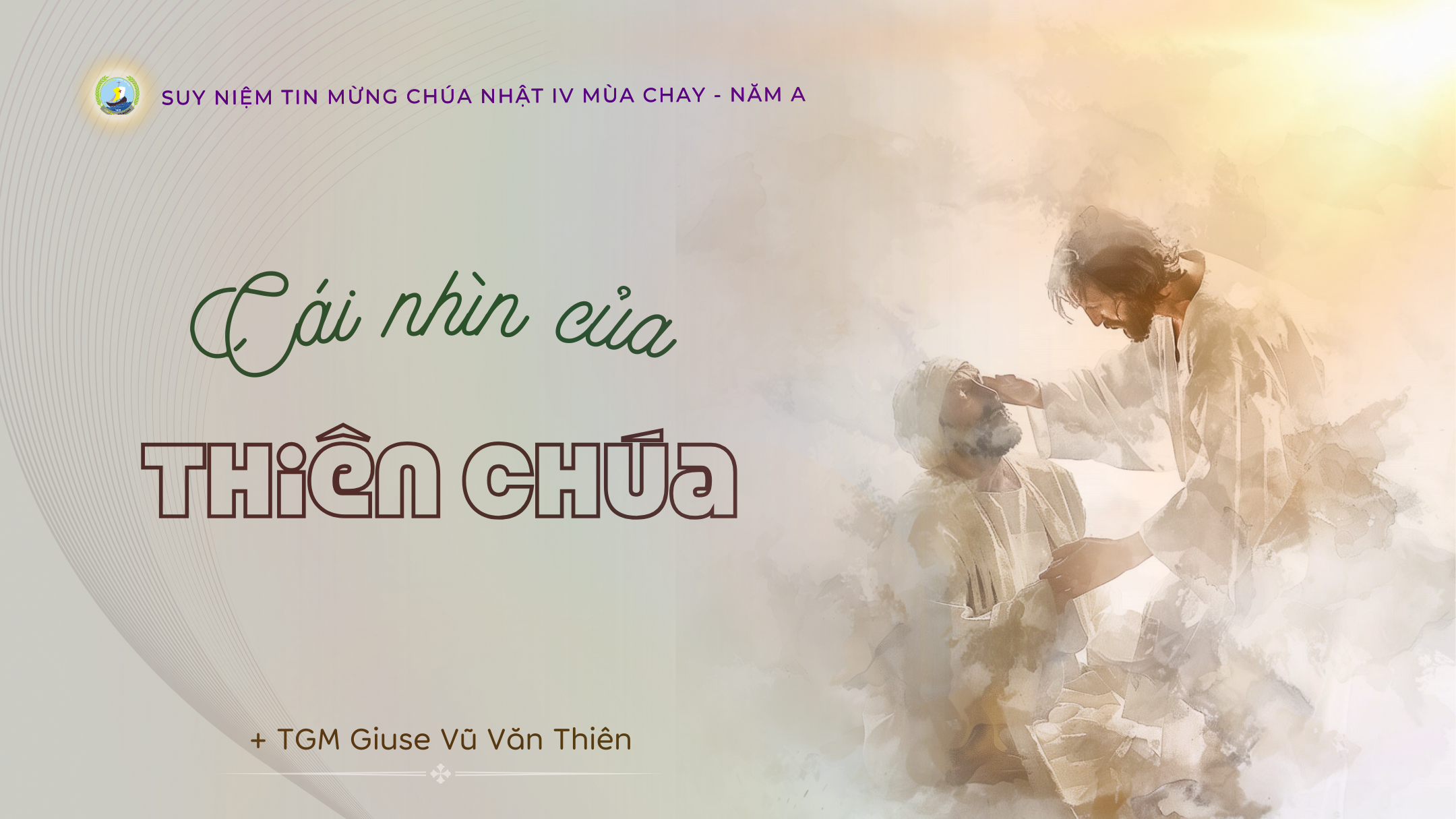 Suy niệm Lời Chúa | Chúa nhật IV mùa Chay năm A | Cái nhìn của Thiên Chúa | TGM Giuse Vũ Văn Thiên